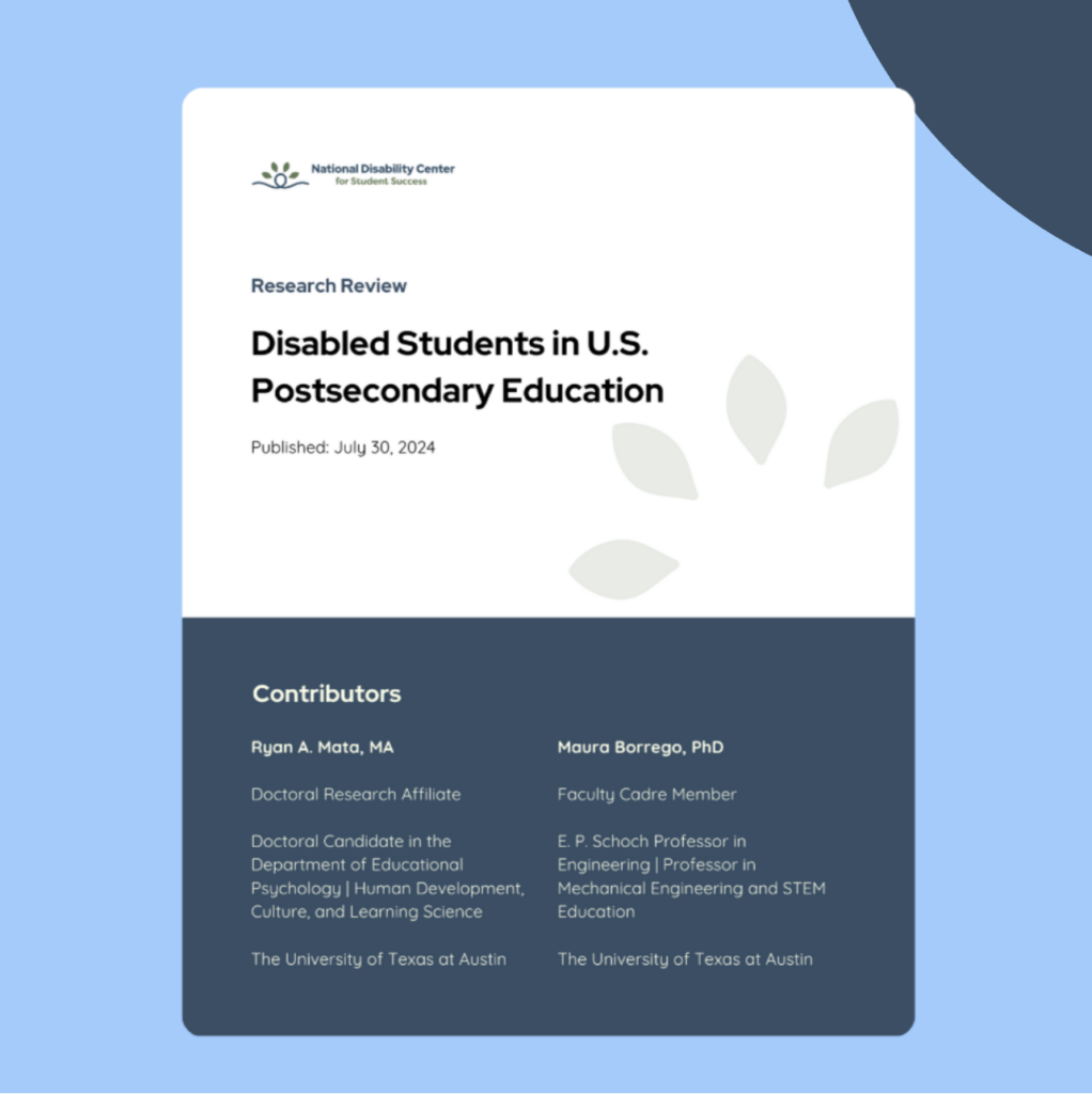 Cover page of Research Review "Disabled Students in U.S> Postsecondary Education" that includes a july 30th publish date and contributors Ryan A. Mata, MA (Doctoral Research Affiliate) and Maura Borrego, PhD (Faculty Cadre Member.